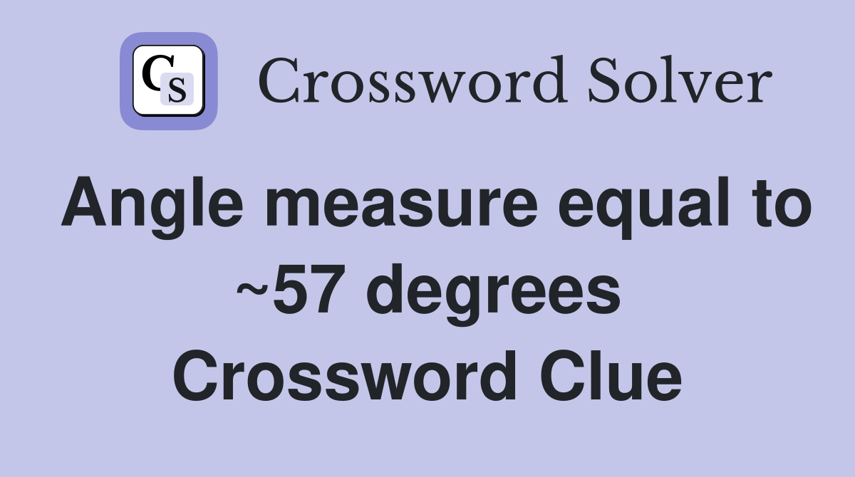 Angle measure equal to 57 degrees Crossword Clue Answers Crossword
